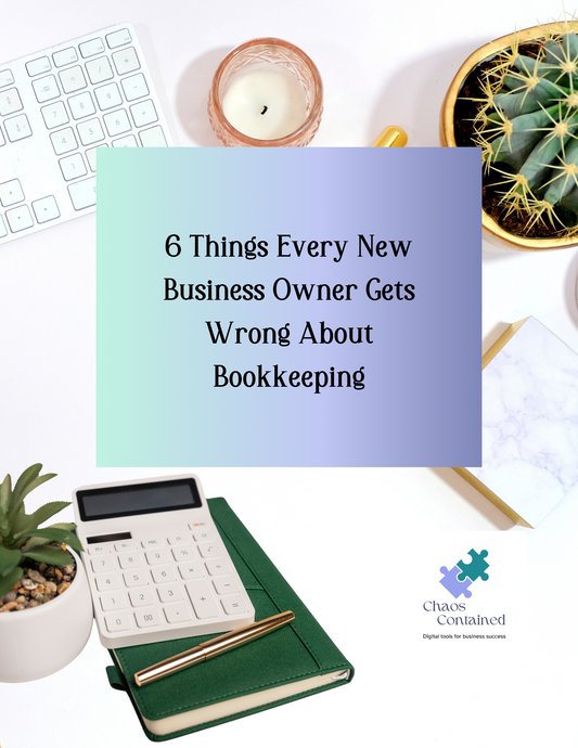 6 Things Every New Business Owner Gets Wrong About Bookkeeping